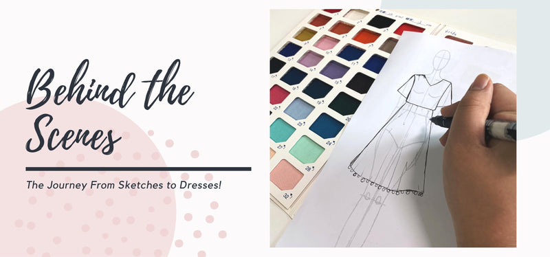 Behind the Scenes: The Journey From Sketches to Dresses!